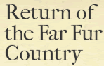 Return of the Far Fur Country